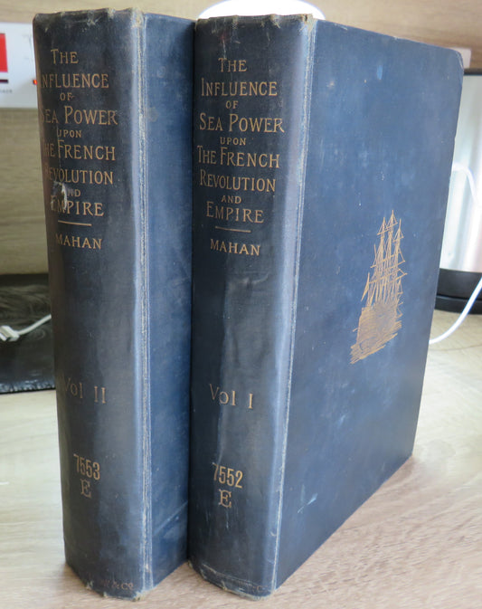 The Influence of Sea Power Upon The French Revolution and Empire 1793-1812 by Captain A. T. Mahan 1892