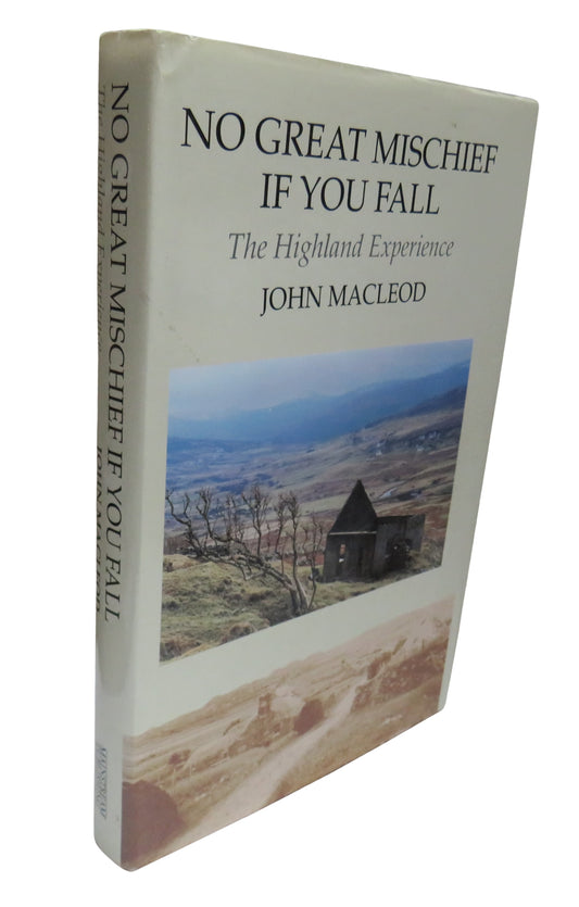 No Great Mischief If You Fall A Highland Experience By John Macleod 1993