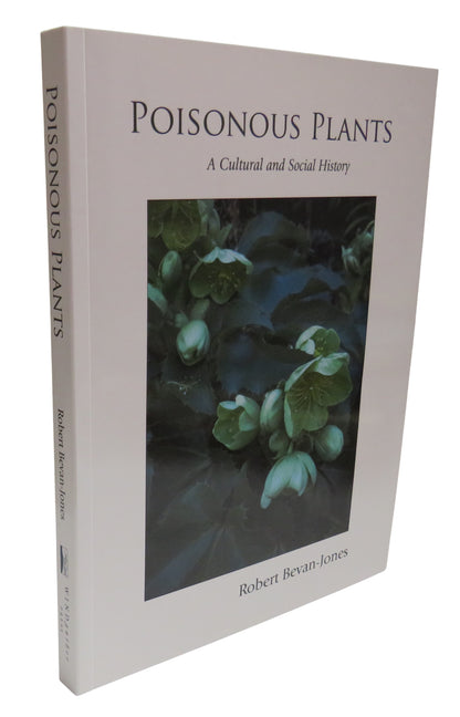 Poisonous Plants, A Cultural and Social History by Robert Bevan-Jones, 2009 book front cover