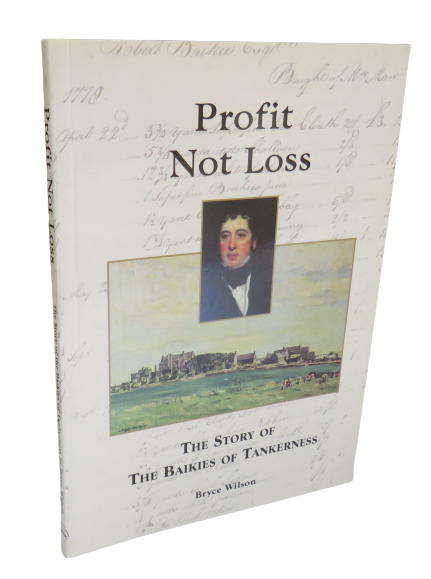 Profit Not Loss, The Story of The Baikies of Tankerness by Bryce Wilson, 2003