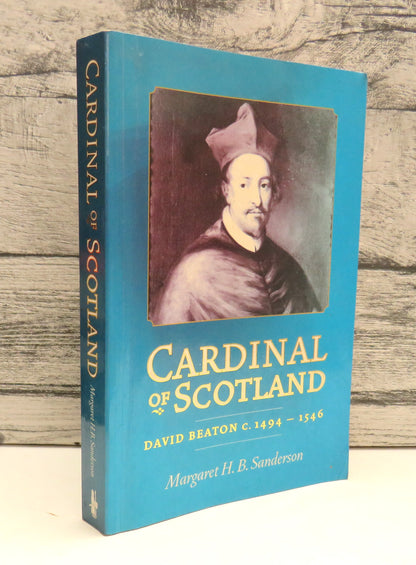Cardinal of Scotland David Beaton, C. 1494-1546 By Margaret H. B. Sanderson 2001 book front cover