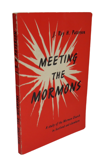 Meeting the Mormons, A Study of the Mormon Church in Scotland and elsewhere by J. Roy H. Paterson, 1965