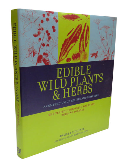 Edible Wild Plants & Herbs by Pamela Michael, A Compendium of Recipes and Remedies, 2010 book front cover
