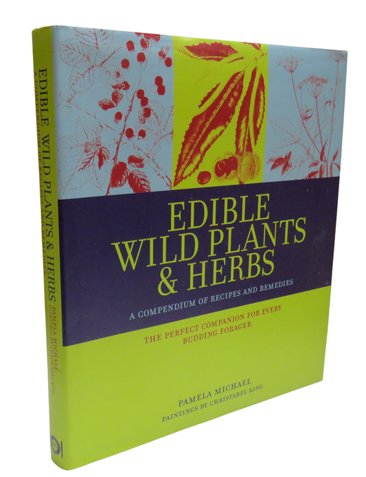 Edible Wild Plants & Herbs by Pamela Michael, A Compendium of Recipes and Remedies, 2010