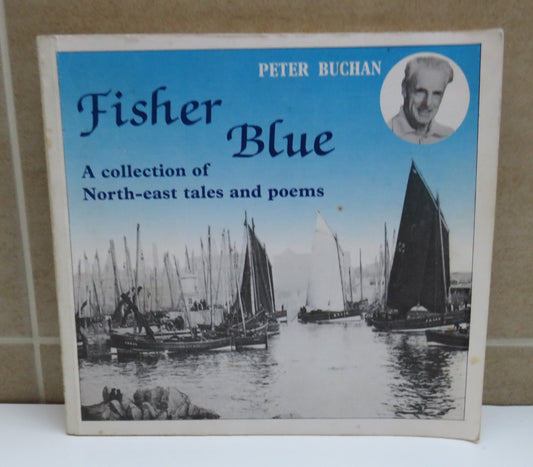 Fisher Blue, A Collection of North-east Tales and Poems, by Peter Buchan, 1988, Signed