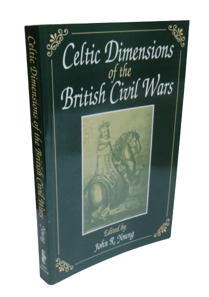 Celtic Dimensions of the British Civil Wars Edited by John R. Young, 1997