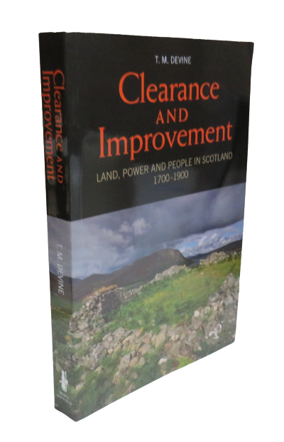 Clearance and Improvement, Land, Power and People in Scotland 1700-1900 by T. M. Devine, 2006