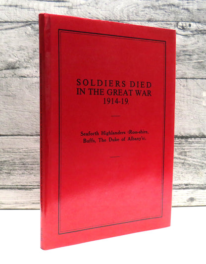 Soldiers Died In The Great War 1914-1919 Seaforth Highlanders, (Ross-shire, Buffs, The Duke of Alban book front cover