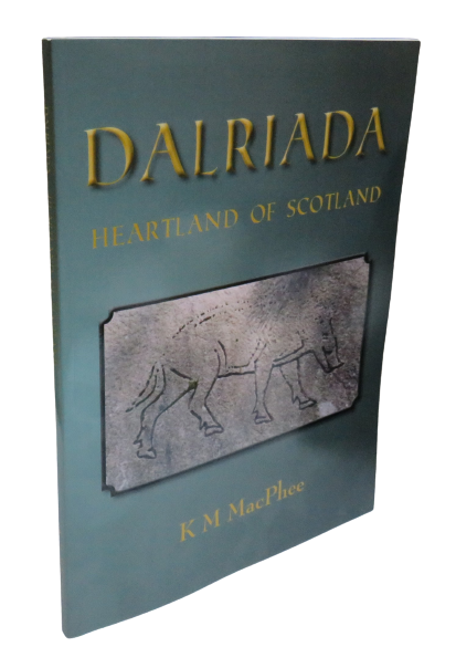Dalriada, Heartland of Scotland by K. M. MacPhee, 2012 book front cover
