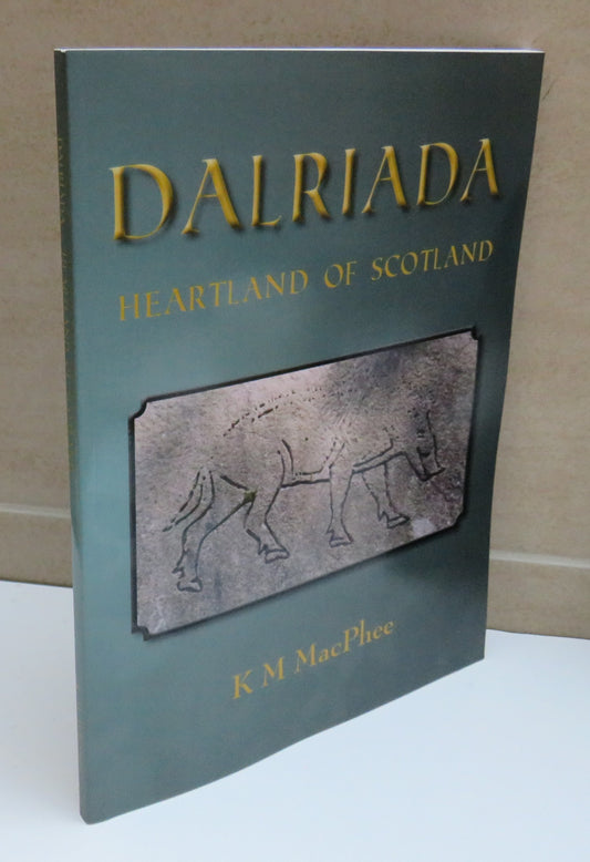 Dalriada, Heartland of Scotland by K. M. MacPhee, 2012