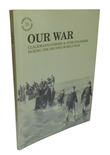 Our War, Clackmannanshire & Stirlingshire During the Second World War, 2006