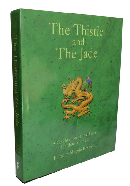 The Thistle and The Jade, A Celebration of 175 Years of Jardine Matheson, edited by Maggie Keswick,  book front cover