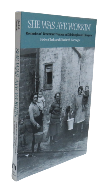 She Was Aye Workin', Memories of Tenement Women in Edinburgh and Glasgow by Helen Clark and Elizabet book front cover