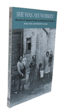 Load image into Gallery viewer, She Was Aye Workin&#39;, Memories of Tenement Women in Edinburgh and Glasgow by Helen Clark and Elizabeth Carnegie, 2003
