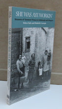 Load image into Gallery viewer, She Was Aye Workin&#39;, Memories of Tenement Women in Edinburgh and Glasgow by Helen Clark and Elizabeth Carnegie, 2003
