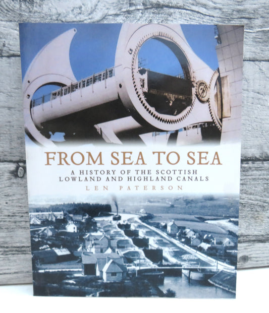 From Sea To Sea A History of The Scottish Lowland and Highland Canals By Len Paterson 2006