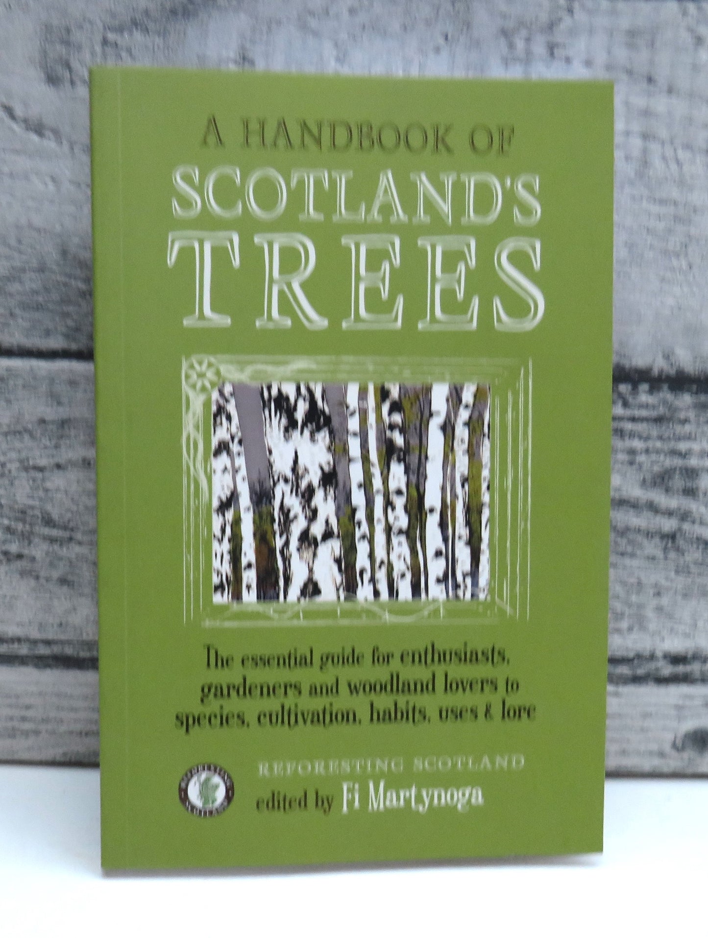 A Handbook of Scotland's Trees Or The Tree Planter's Guide To The Galaxy