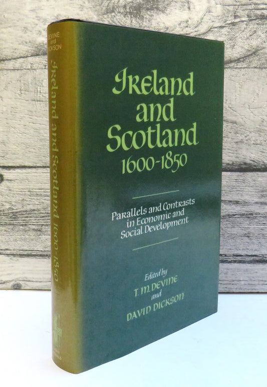 Ireland and Scotland 1600-1850 Parallels and Contrasts In Economic and Social Development Edited By T.M. Devine and David Dickson 1983