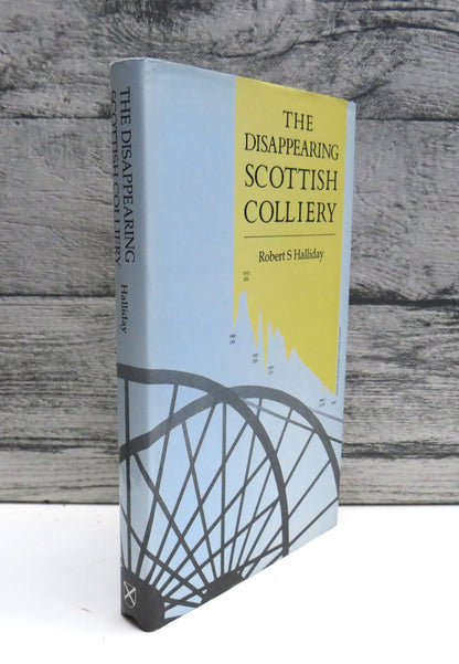 The Disappearing Scottish Colliery A Personal View of Some Aspects of Scotland's Coal Industry Since book front cover