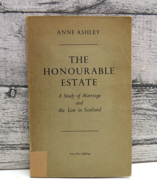The Honourable Estate: A Study of Marriage and The Law In Scotland By Anne Ashley 1950