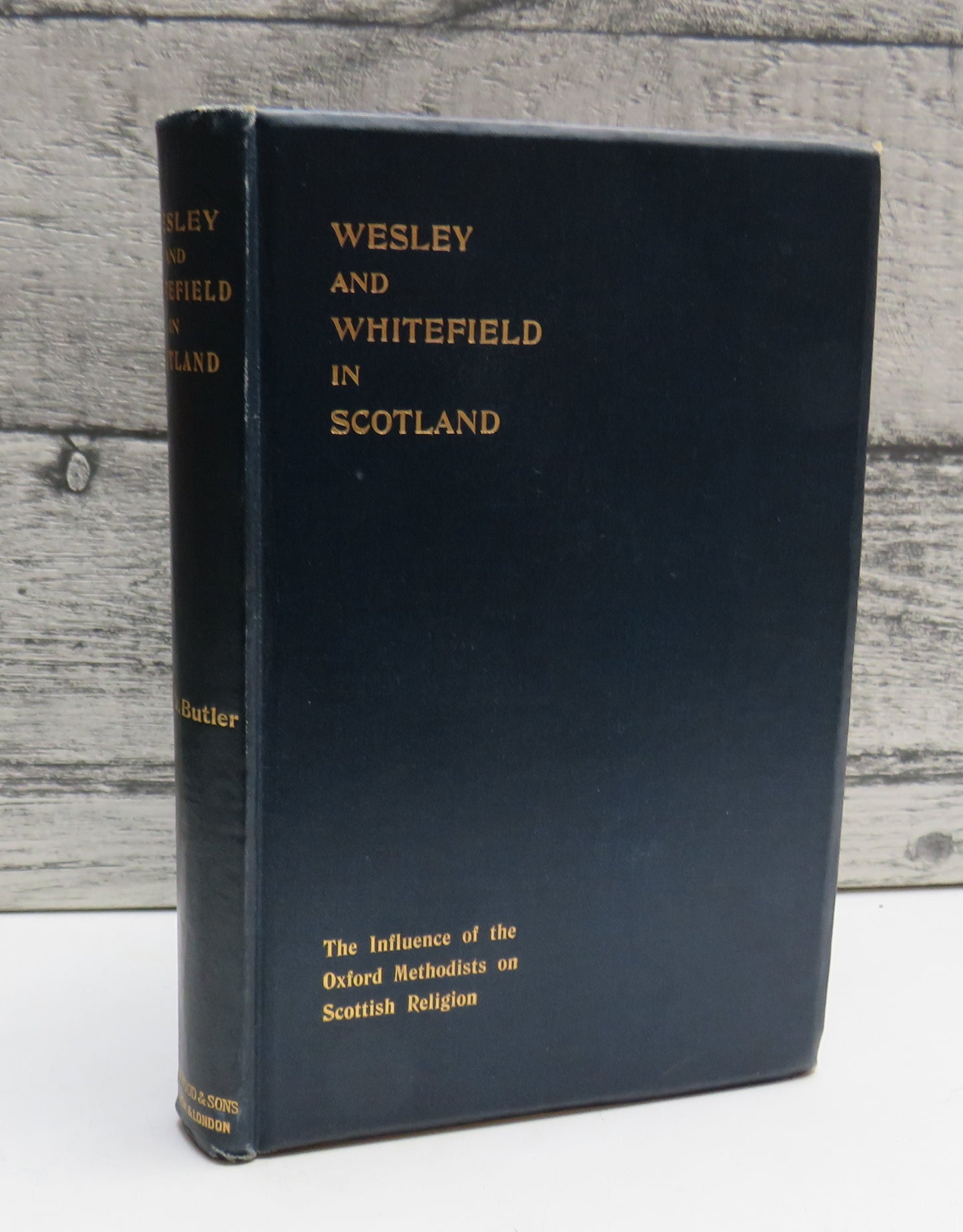 John Wesley and George Whitefield In Scotland Or, The Influence of the Oxford Methodists On Scottish Religion By The Rev. D. Butler 1898