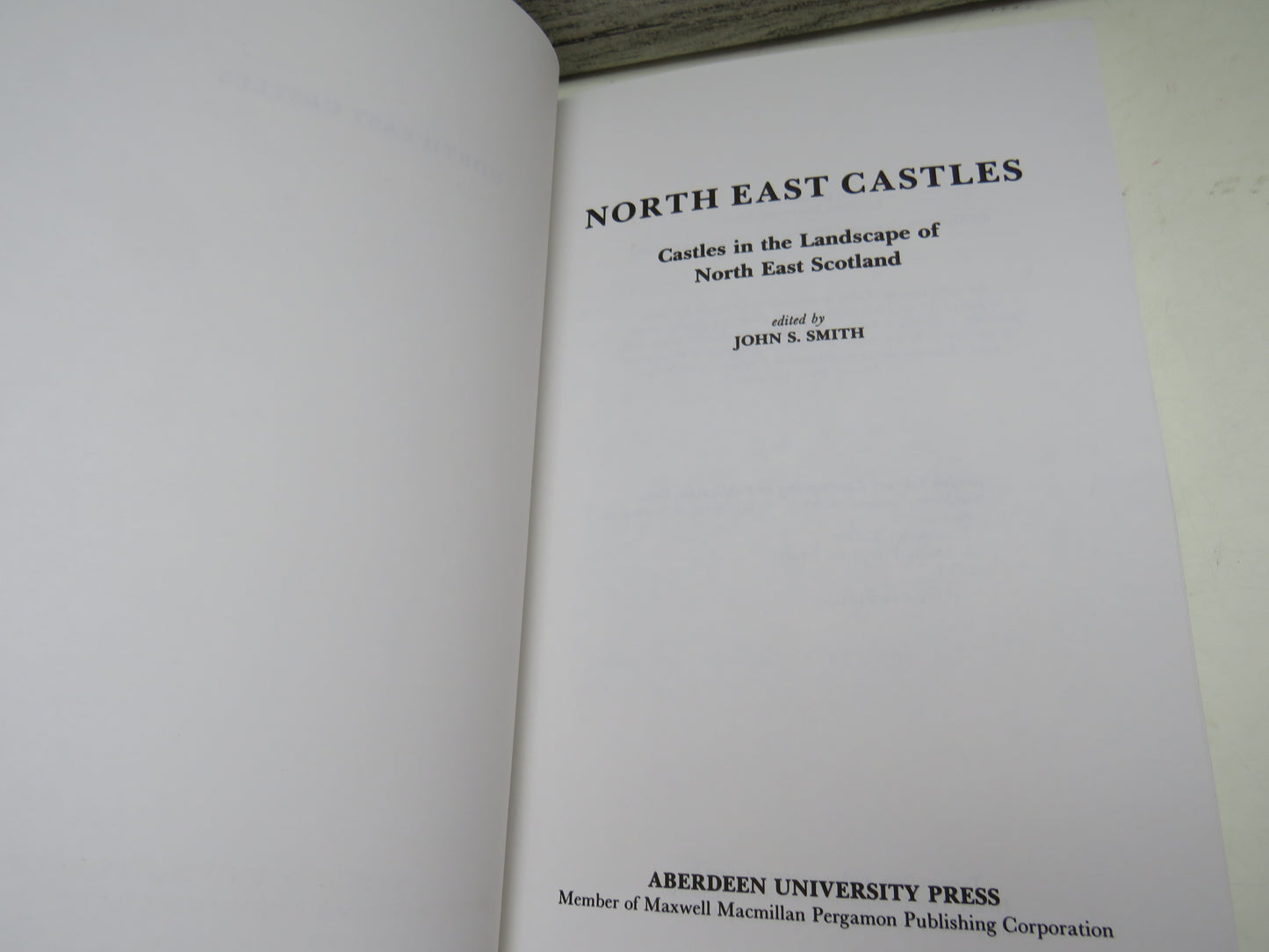 North East Castles Castles In The Landscape of North East Scotland Edited By John S. Smith 1990