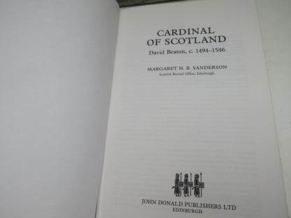 Cardinal of Scotland David Beaton, C. 1494-1546 By Margaret H. B. Sanderson 1986