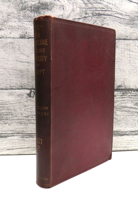 The Mameluke Or Slave Dynasty of Egypt 1260-1517 A.D. By Sir William Muir 1896