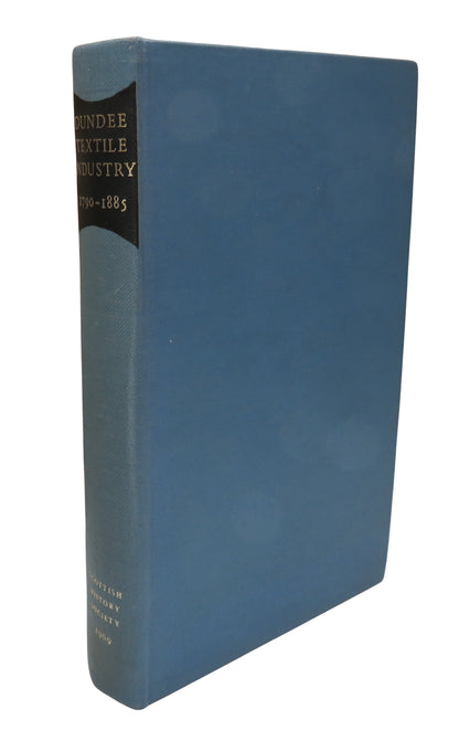 The Dundee Textile Industry 1790-1885 From The Papers of Peter Carmichael of Arthurstone 1969 book front cover