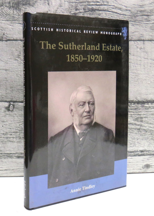 The Sutherland Estate, 1850-1920 Aristocratic Decline, Estate Management and Land Reform By Annie Tindley 2010