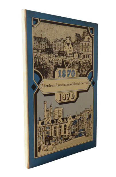 A History of Aberdeen Association of Social Service 1870-1970, 1971