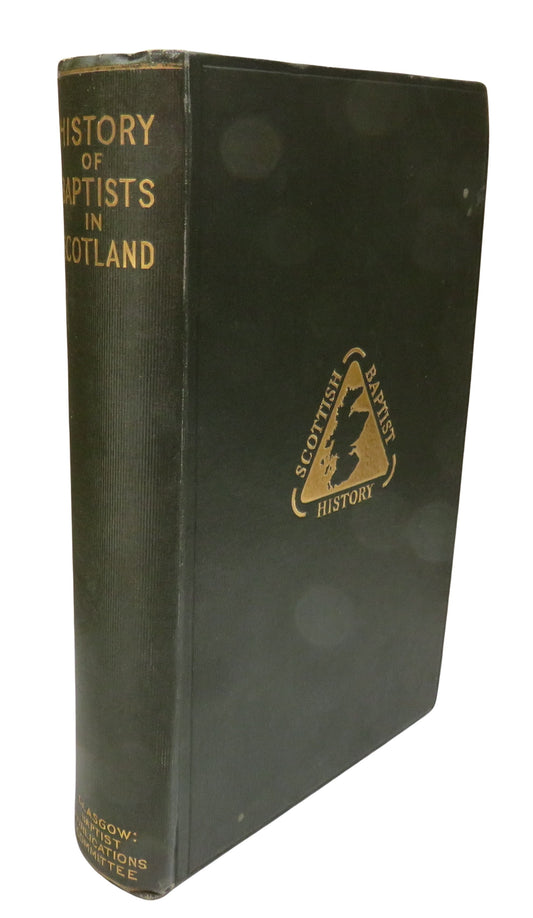 History Of The Baptists In Scotland From Pre-Reformation Times 1926
