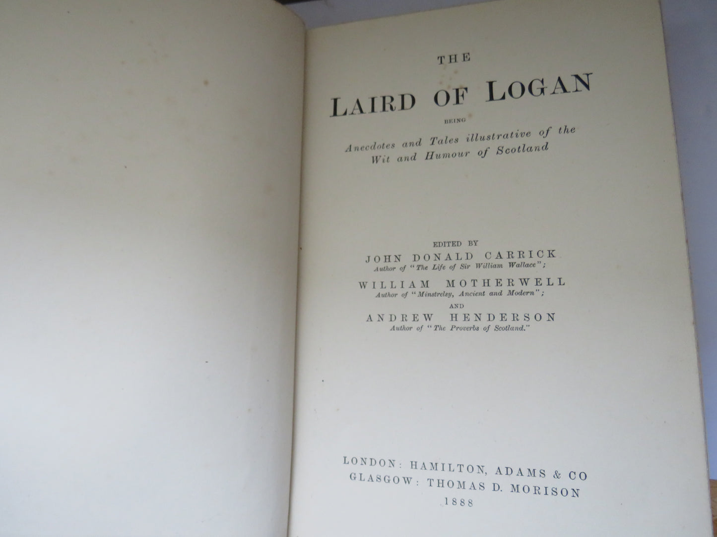 The Laird of Logan Being Anecdotes and Tales Illustrative of the Wit and Humour of Scotland 1888