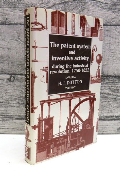 The Patent System and Inventive Activity During The Industrial Revolution 1750-1852 By H.I. Dutton 1 book front cover