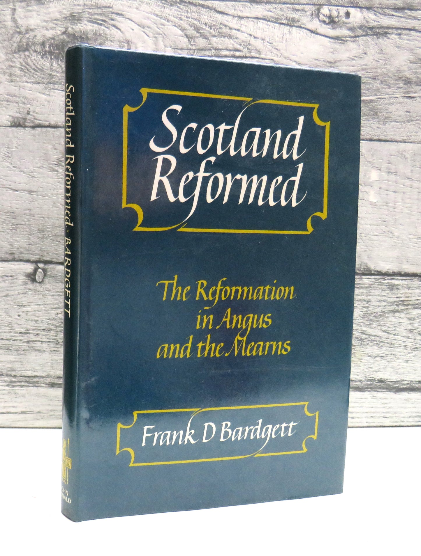 Scotland Reformed: The Reformation In Angus and The Mearns By Frank D. Bardgett 1989
