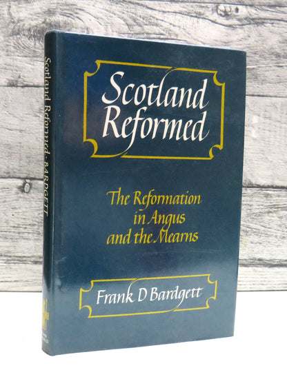 Scotland Reformed: The Reformation In Angus and The Mearns By Frank D. Bardgett 1989 book front cover