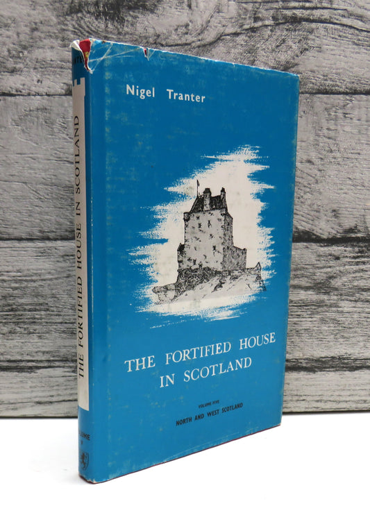 The Fortified House In Scotland By Nigel Tranter Volume Five North and West Scotland 1986