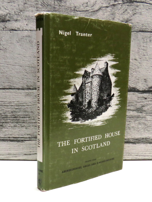The Fortified House In Scotland By Nigel Tranter Volume Four Aberdeenshire, Angus and Kincardineshire 1986