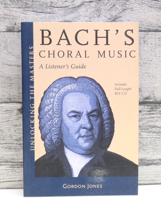 Bach's Choral Music A Listener's Guide By Gordon Jones 2009