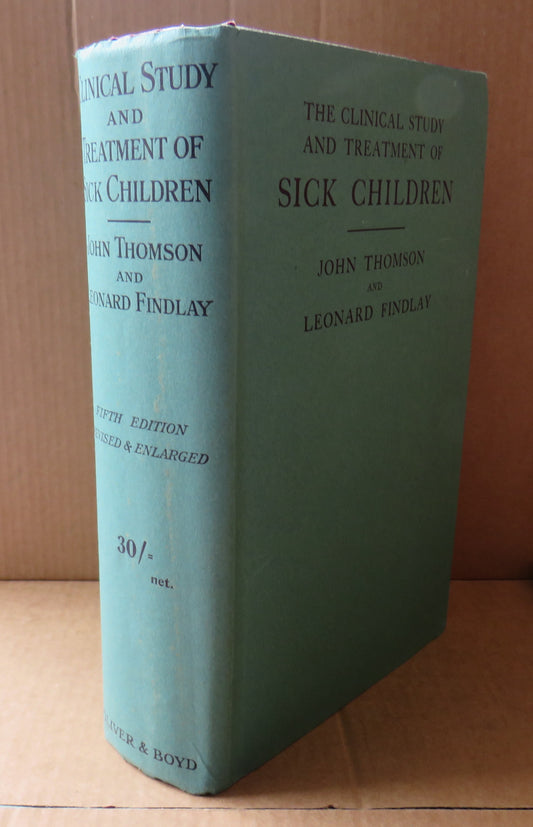 The Clinical Study and Treatment of Sick Children by John Thomson and Leonard Findlay, 1933