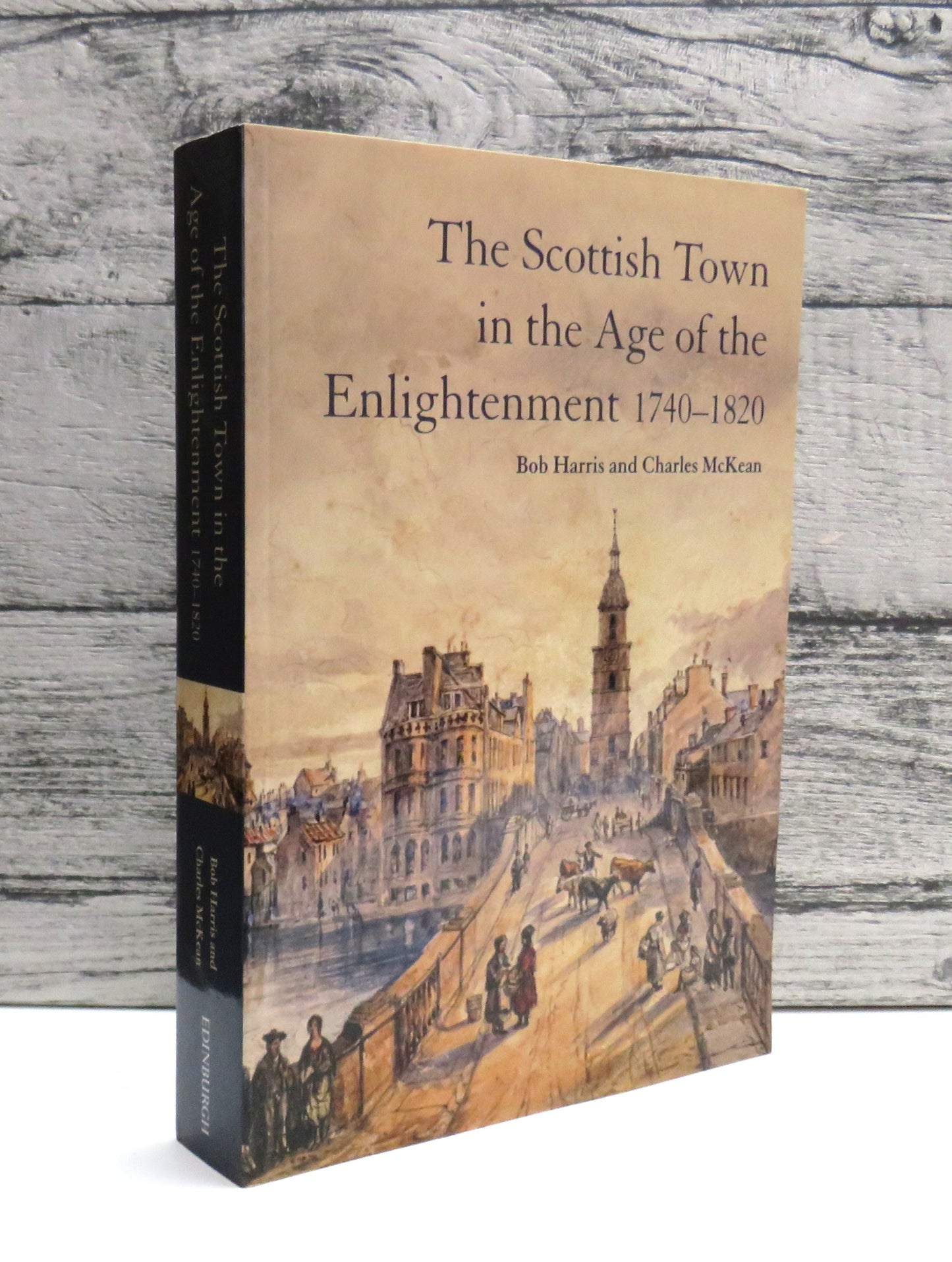 The Scottish Town In The Age of the Enlightenment 1740-1820 By Bob Harris and Charles McKean 2014