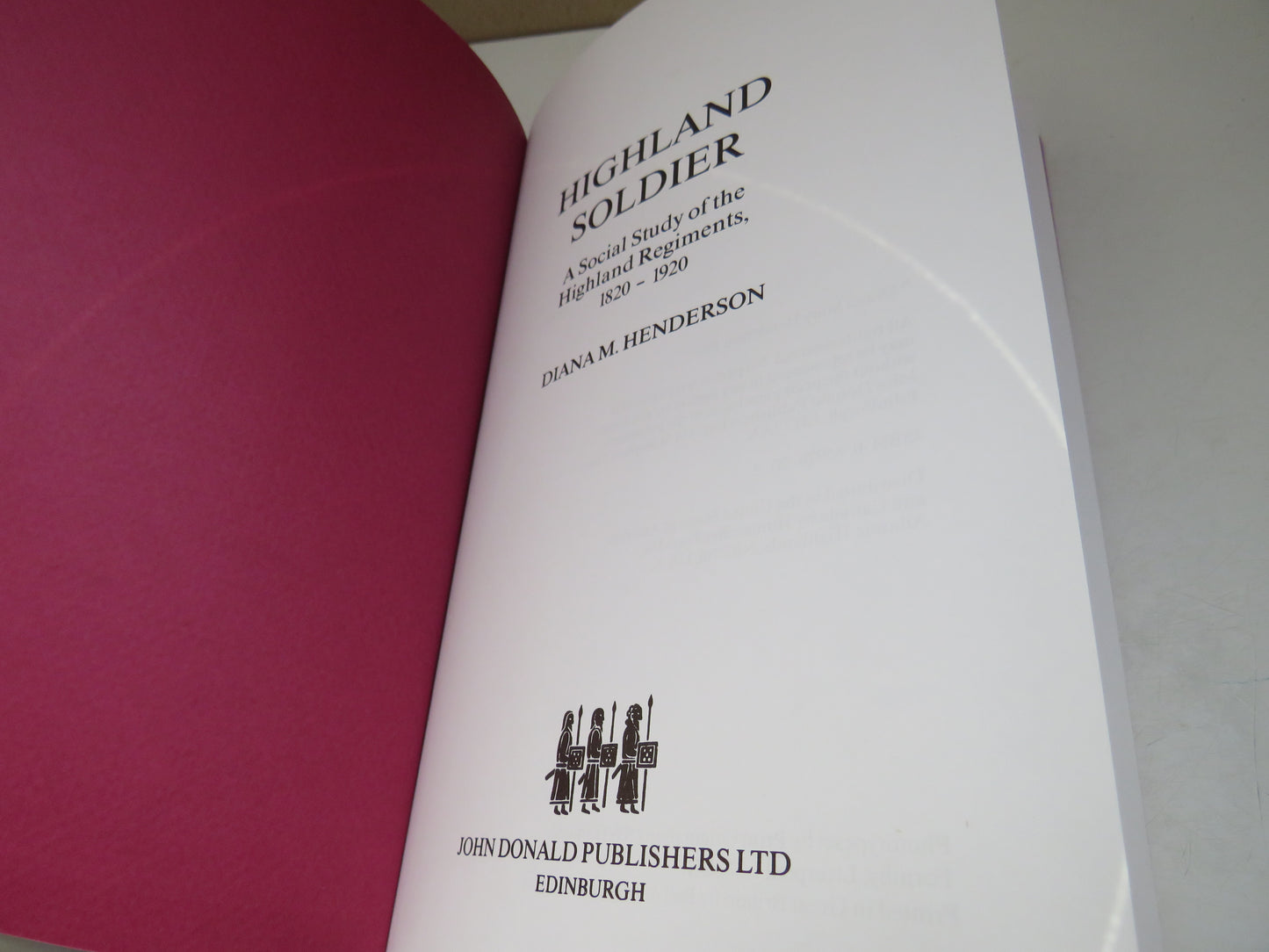 Highland Soldier A Social Study of the Highland Regiments 1820-1920 By Diana M. Henderson 1989