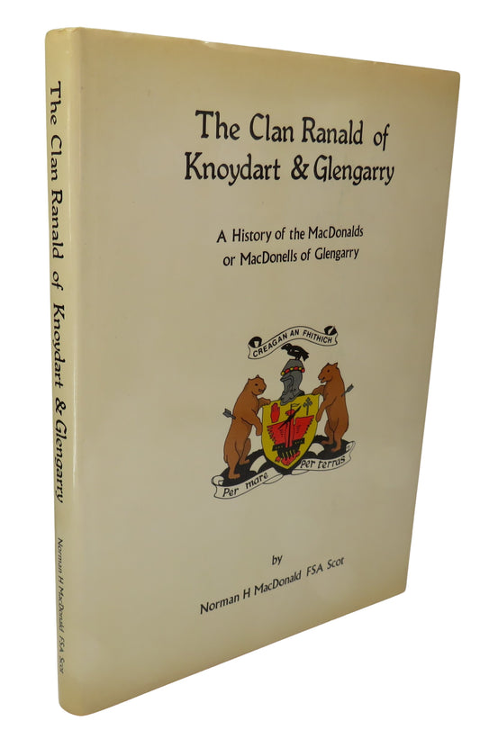 The Clan Ranald of Knoydart & Glengarry A History of the MacDonalds or MacDonells of Glengarry By Norman H MacDonald 1979
