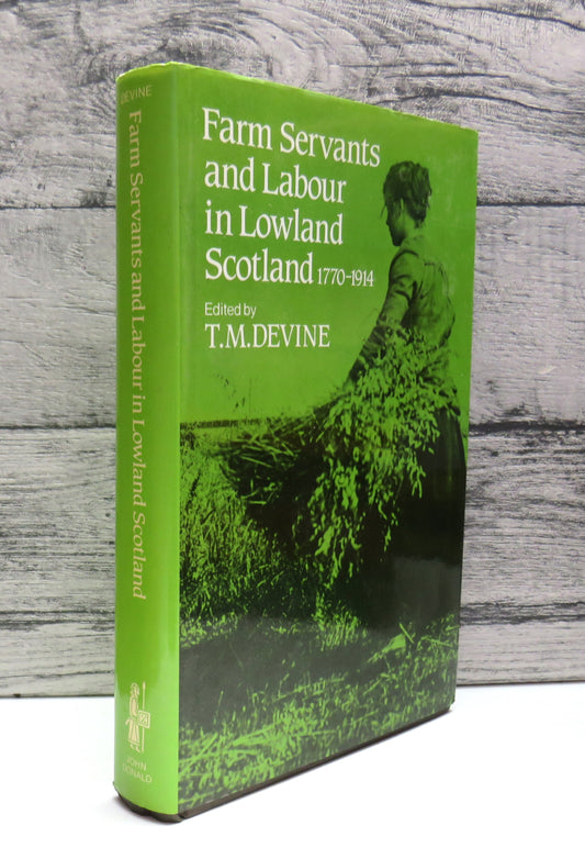 Farm Servants and Labour In Lowland Scotland 1770-1914 Edited By T. M. Devine 1984