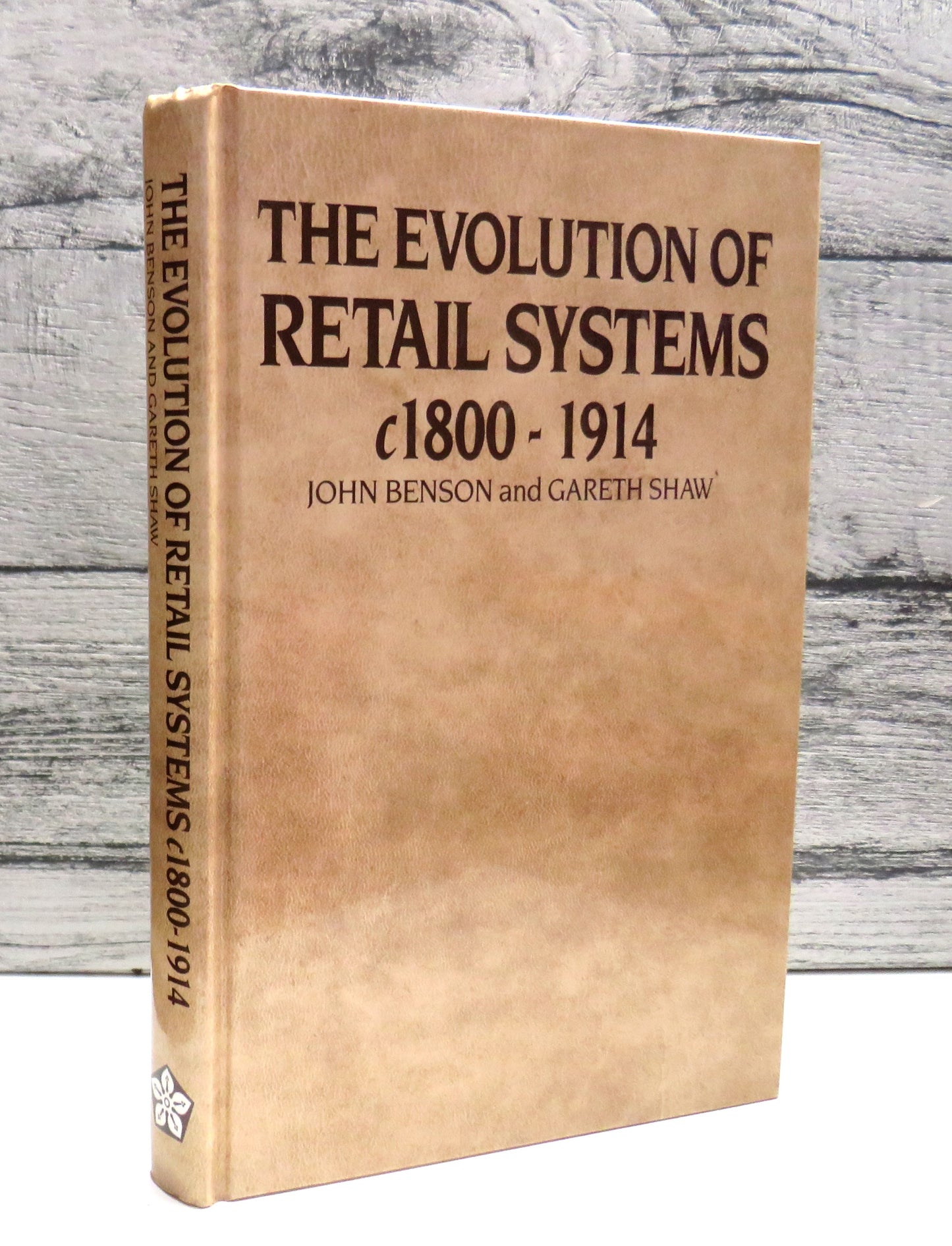 The Evolution of Retail Systems, C.1800-1914  Edited By John Benson and Gareth Shaw 1992