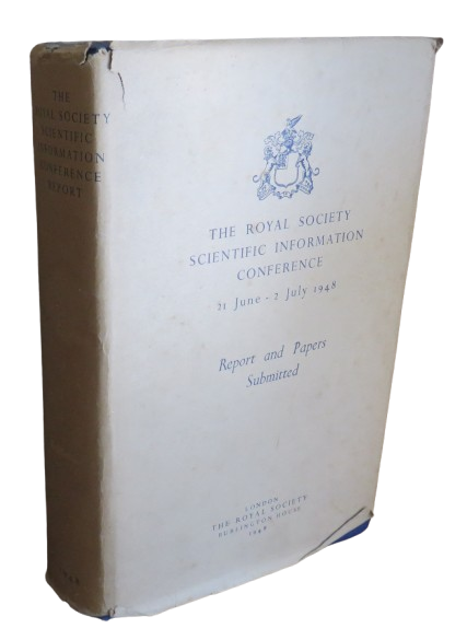 The Royal Society Scientific Information Conference 21 June - 2 July 1948 Report and Papers Submitted 1948