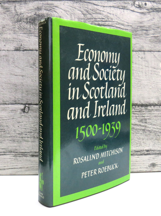 Economy and Society In Scotland and Ireland 1500-1939 Edited By Rosalind Mitchison and Peter Roebuck 1988