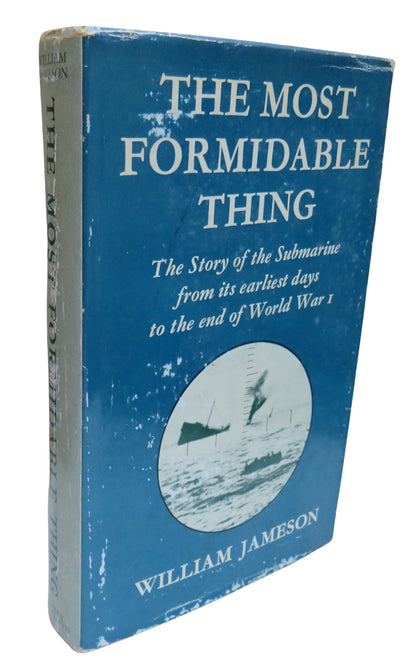 The Most Formidable Thing The Story of the Submarine From Its earliest Days To The End of World War  book front cover