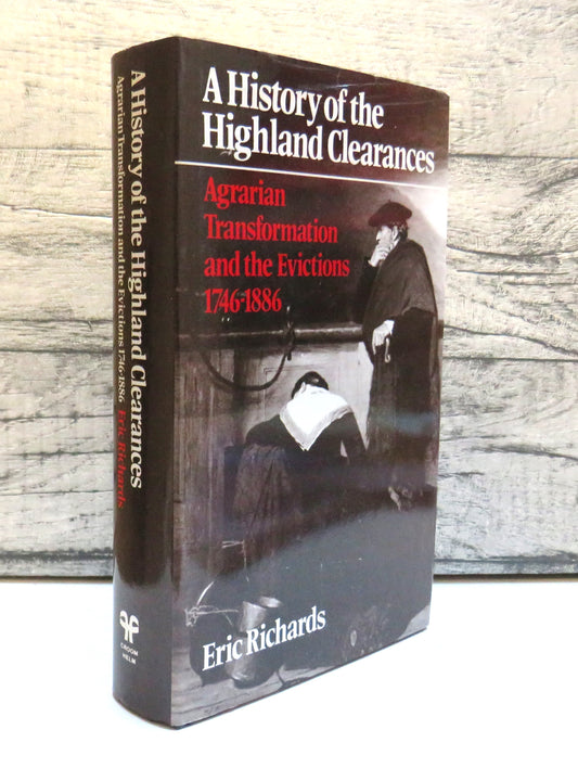 A History of The Highland Clearances Agrarian Transformation and the Evictions 1746-1886 By Eric Richards 1982