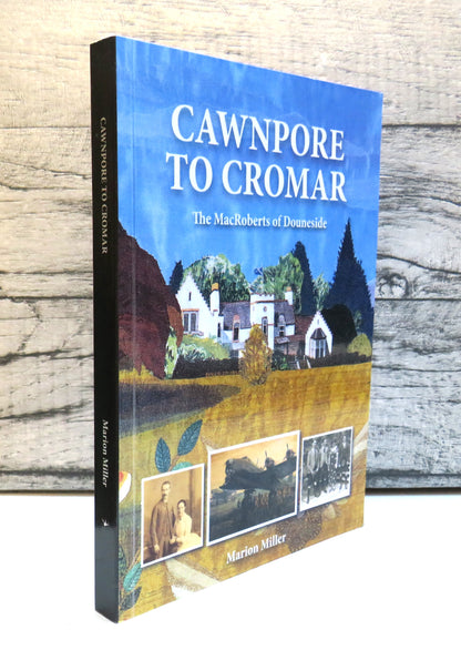 Cawnpore To Cromar The MacRoberts of Douneside By Marion Miller 2014 book front cover